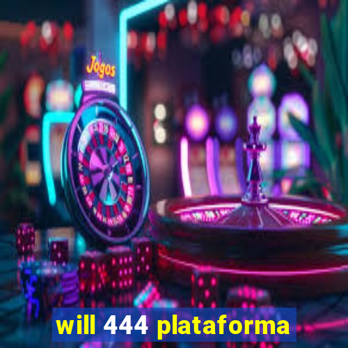 will 444 plataforma